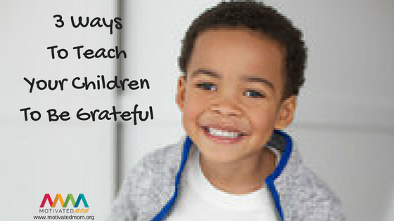 3-ways-to-teach-your-children-to-be-grateful