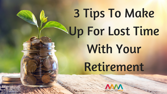 3-tips-to-make-up-for-lost-time-with-your-retirement