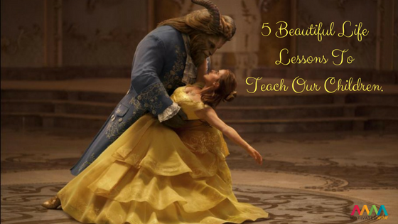 5 Beautiful Life Lessons To Teach Our Children from Beauty and the Beast