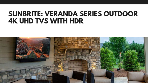 SunBrite_ Veranda Series Outdoor 4K UHD TVs with HDR