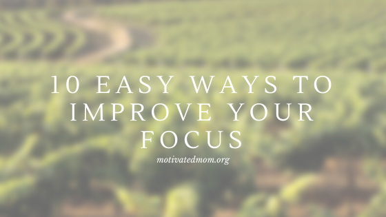 10 Easy Ways to Improve Your Focus