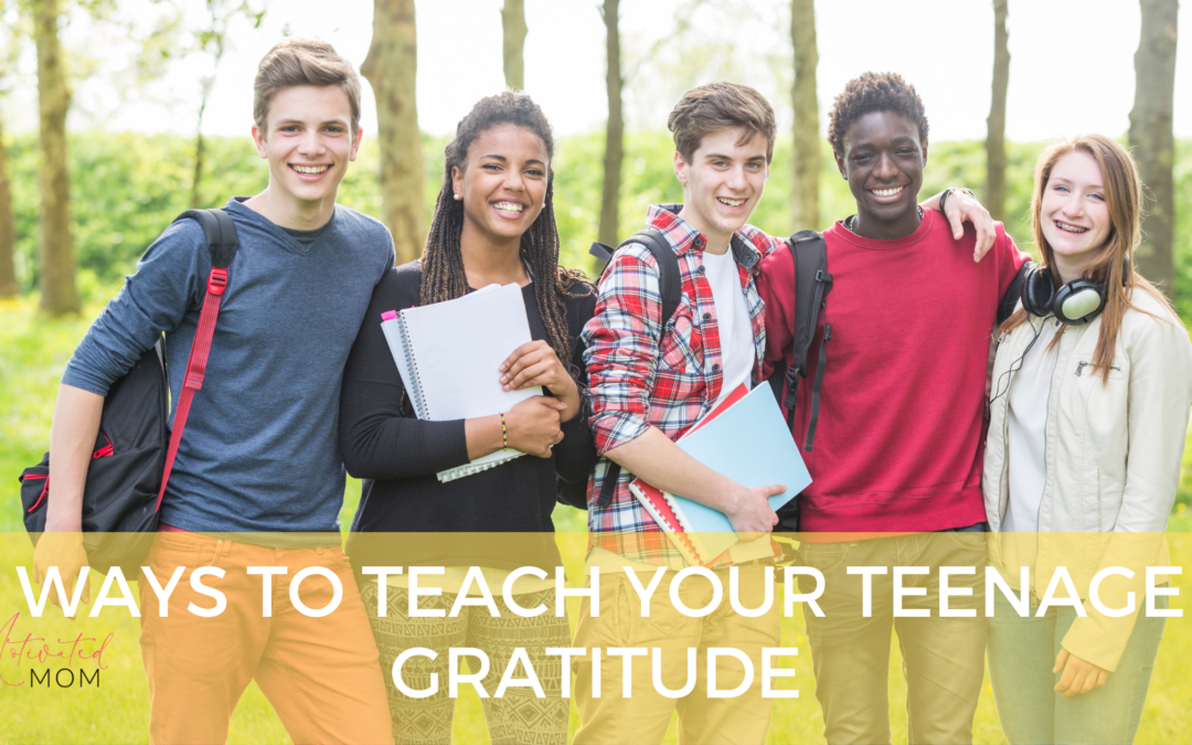 6 Ways To Teach Your Teenager Gratitude