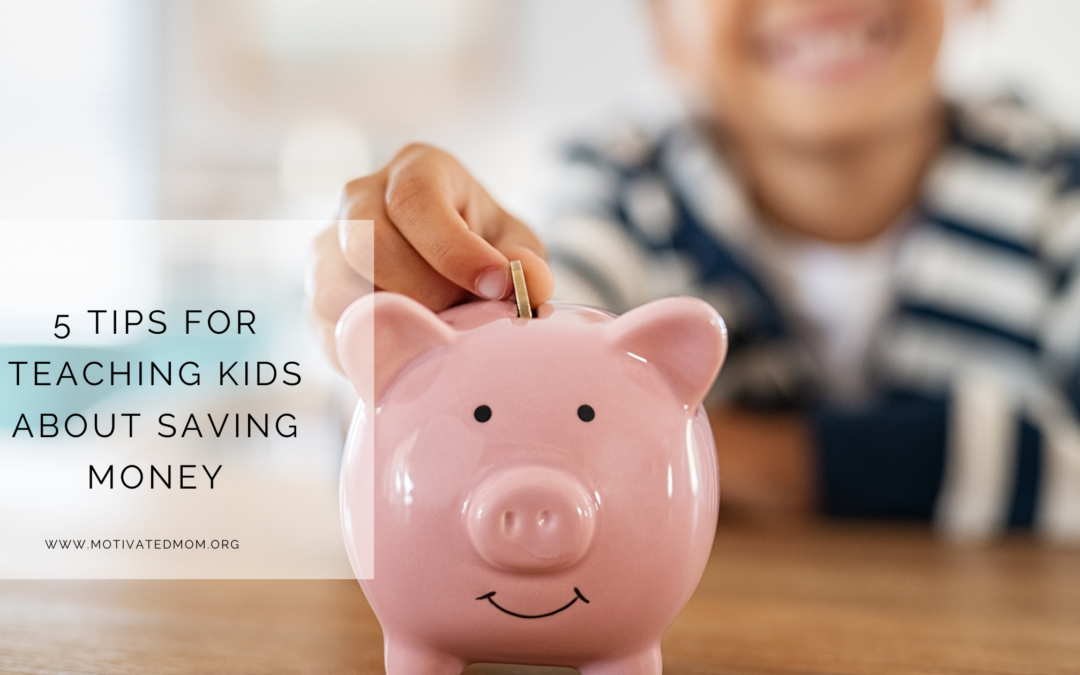 5 Tips For Teaching Kids About Saving Money
